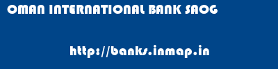 OMAN INTERNATIONAL BANK SAOG       banks information 
